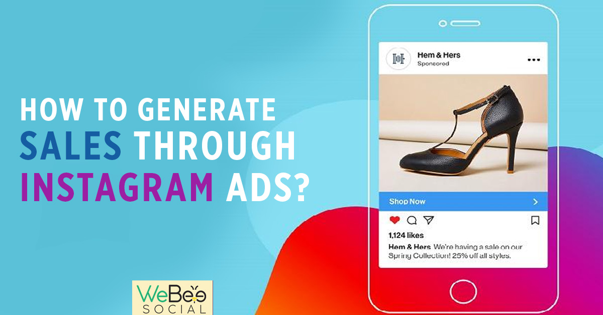 How to generate sales through Instagram ads? | WebeeSocial