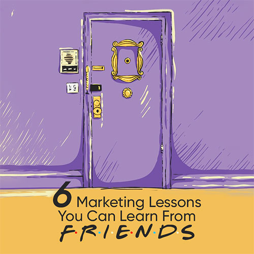 6 Marketing Lesson from FRIENDS